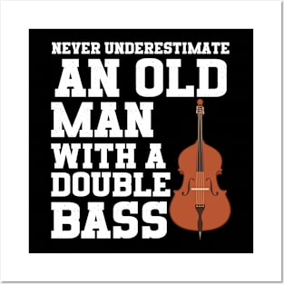 Never Underestimate An Old Man With A Double Bass Posters and Art